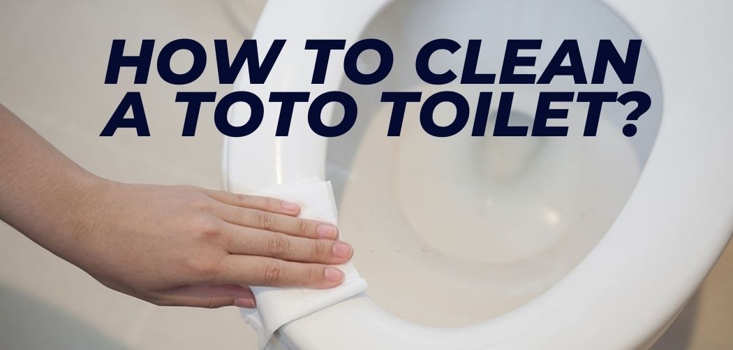 How To Clean A Toto Toilet