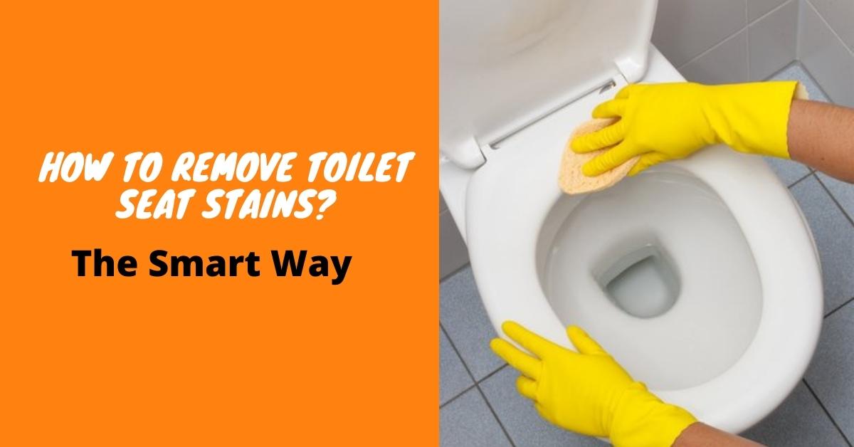 How To Remove Toilet Seat Stains