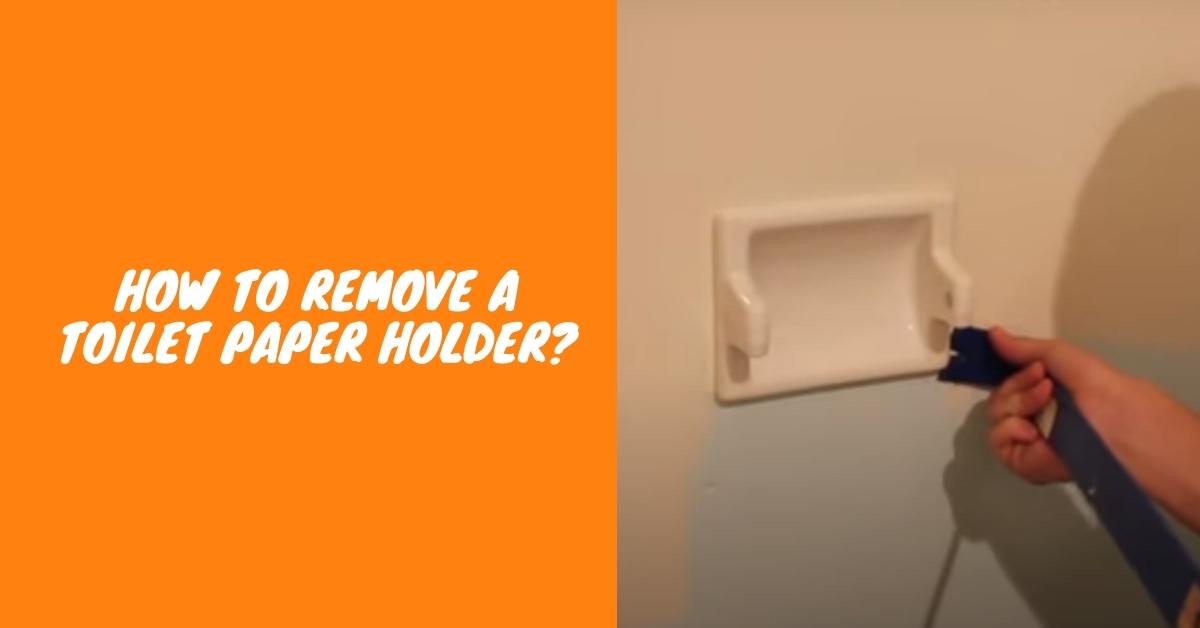 How to Remove a Toilet Paper Holder