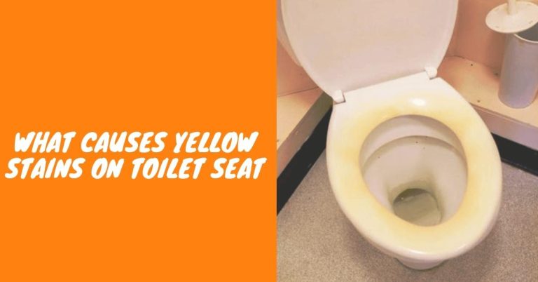 what-causes-yellow-stains-on-toilet-seat-expert-s-guide