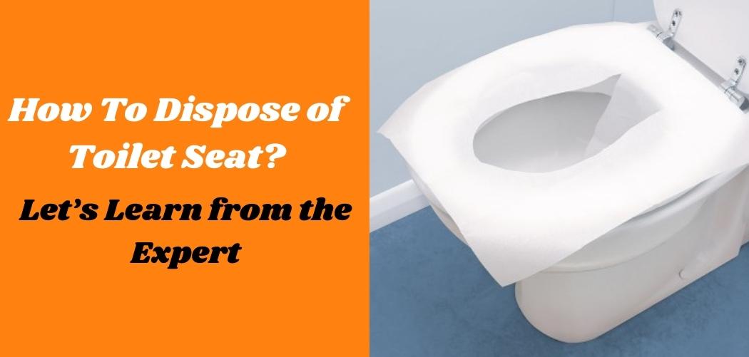 How To Dispose of Toilet Seat