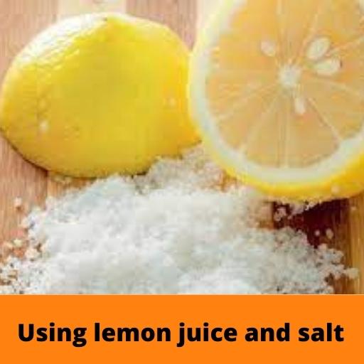 Using lemon juice and salt