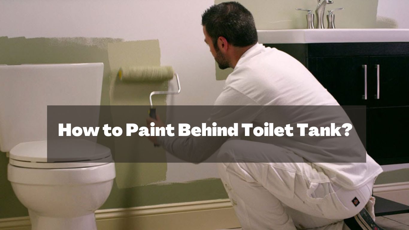 How to Paint Behind Toilet Tank
