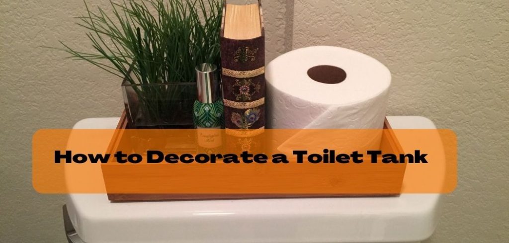 How to Decorate a Toilet Tank
