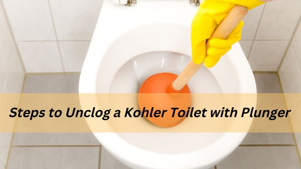 Steps to Unclog a Kohler Toilet with Plunger