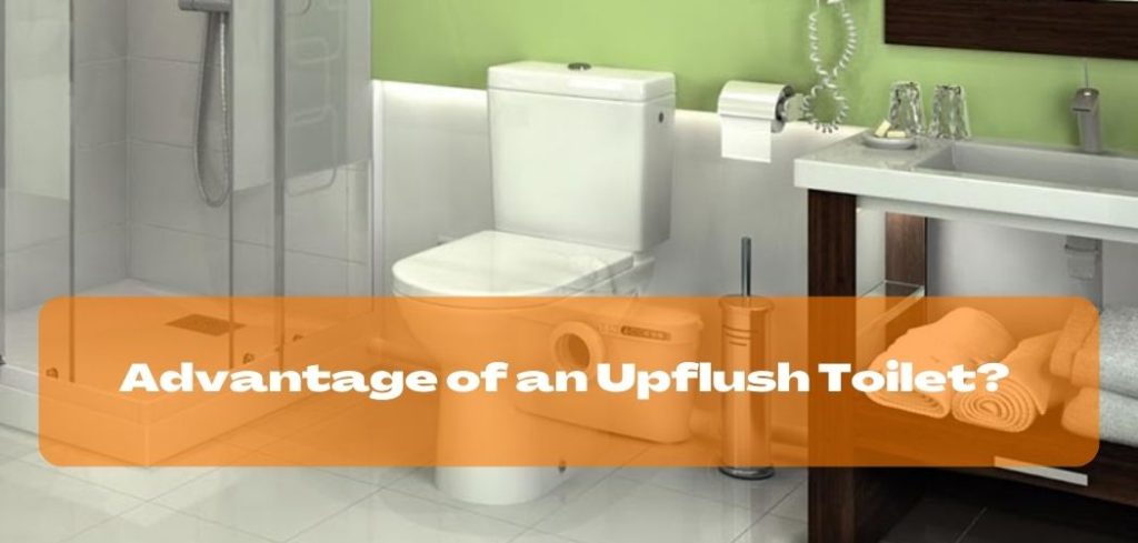 Advantage of an Upflush Toilet