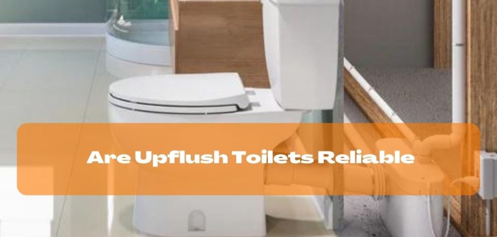 Are Upflush Toilets Reliable