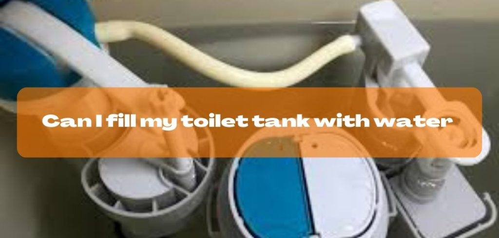 Can I fill my toilet tank with water