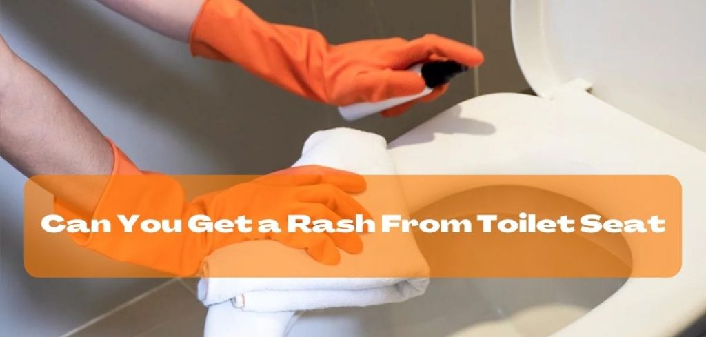 Can You Get a Rash From Toilet Seat