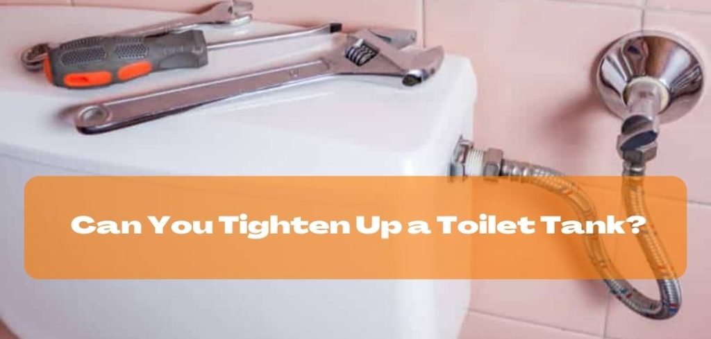 Can You Tighten Up a Toilet Tank