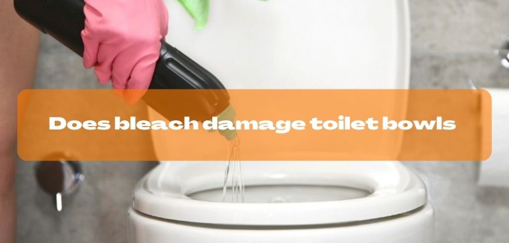 Does bleach damage toilet bowls