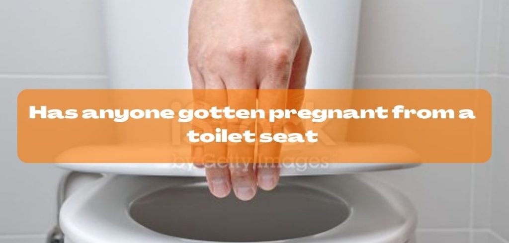 Has anyone gotten pregnant from a toilet seat