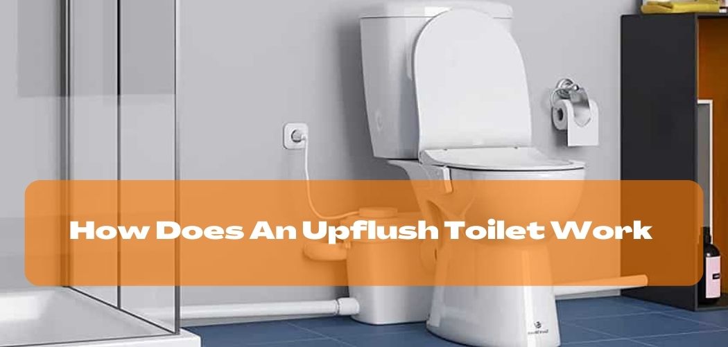 Learn About How Does an Upflush Toilet Work While You Work from Home!