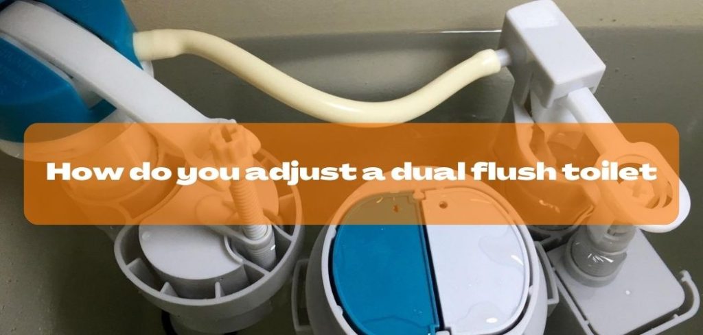How do you adjust a dual flush toilet 1
