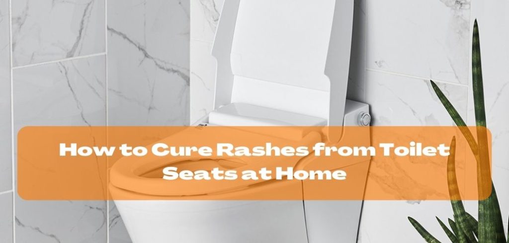 How to Cure Rashes from Toilet Seats at Home