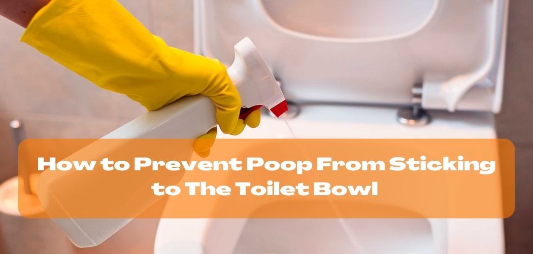 How to Prevent Poop From Sticking to The Toilet Bowl
