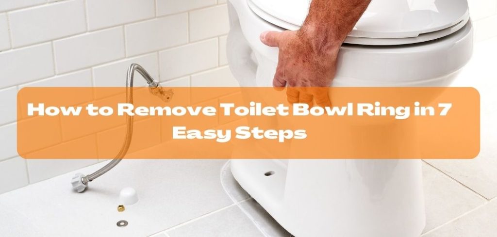 How to Remove Toilet Bowl Ring in 7 Easy Steps