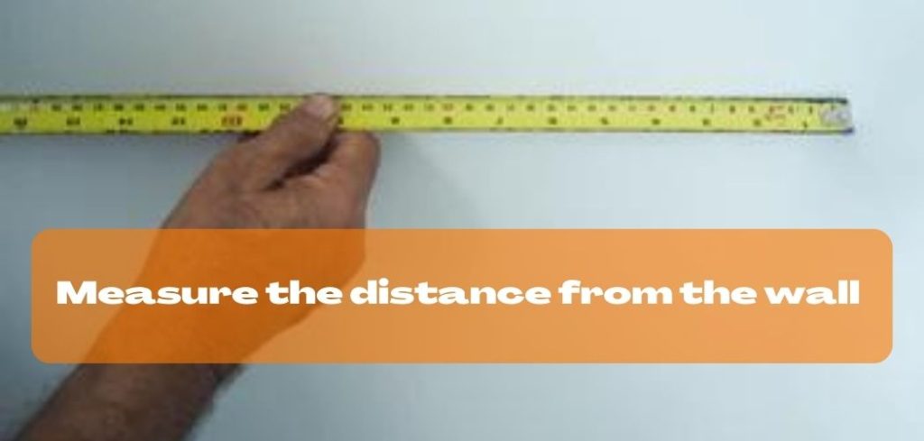 Measure the distance from the wall