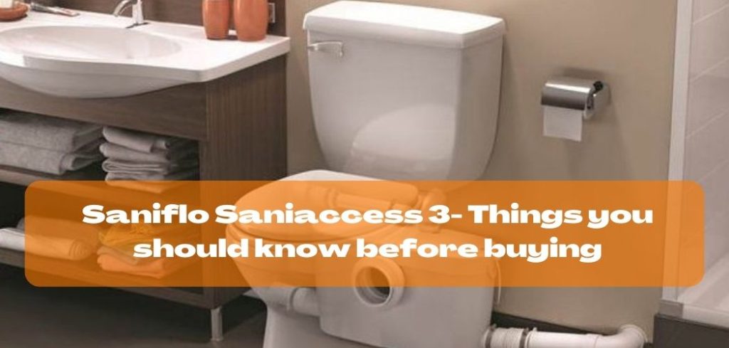 Saniflo Saniaccess 3 Things you should know before buying