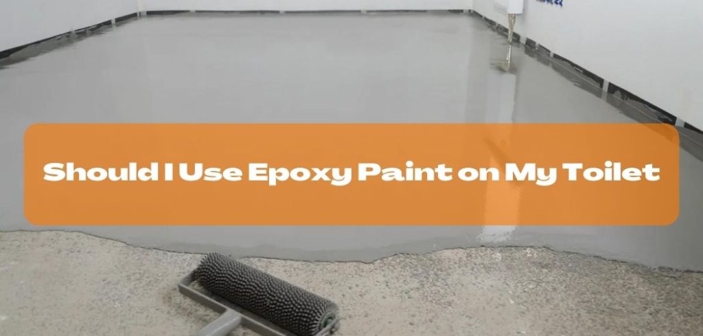 Should I Use Epoxy Paint on My Toilet