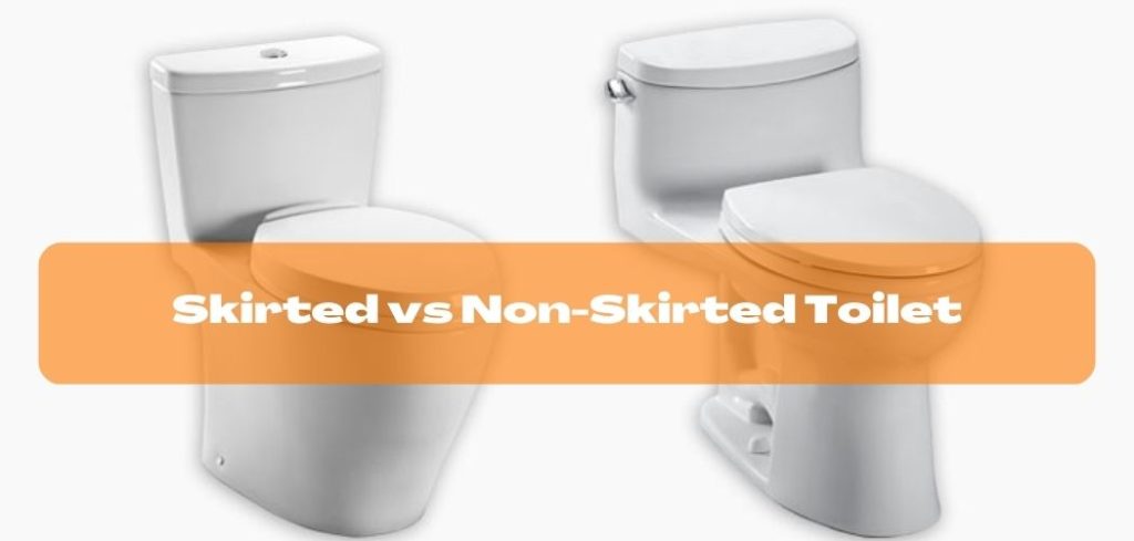 Skirted vs Non-Skirted Toilet