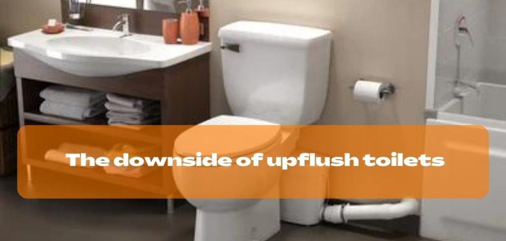 The downside of upflush toilets