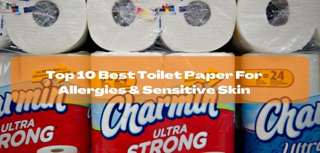 Top 10 Best Toilet Paper For Allergies Sensitive Skin