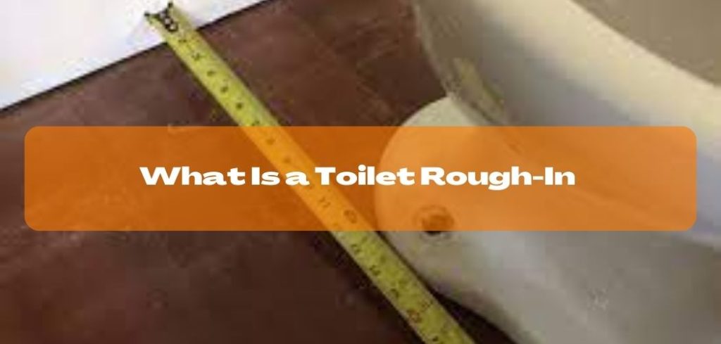 What Is a Toilet Rough In
