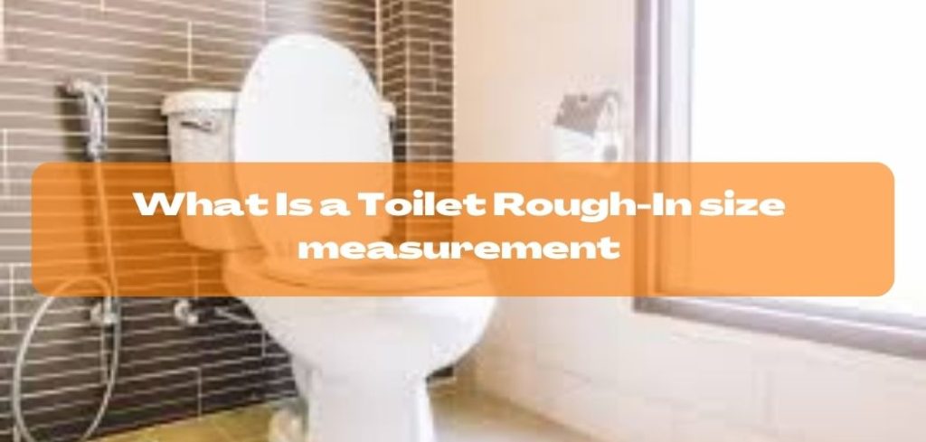 What Is a Toilet Rough In size measurement