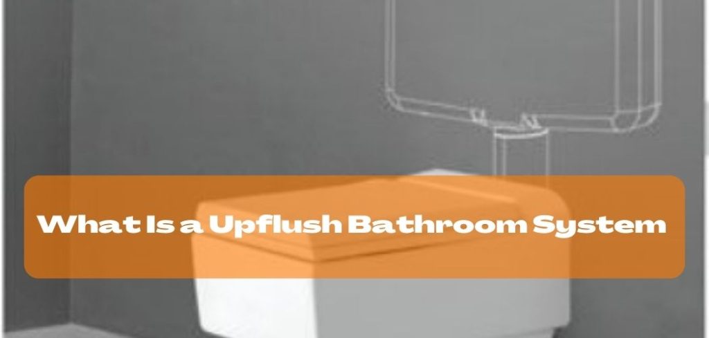 What Is a Upflush Bathroom System