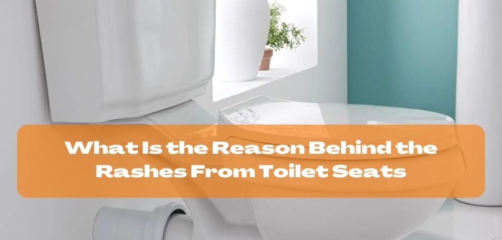 What Is the Reason Behind the Rashes From Toilet Seats