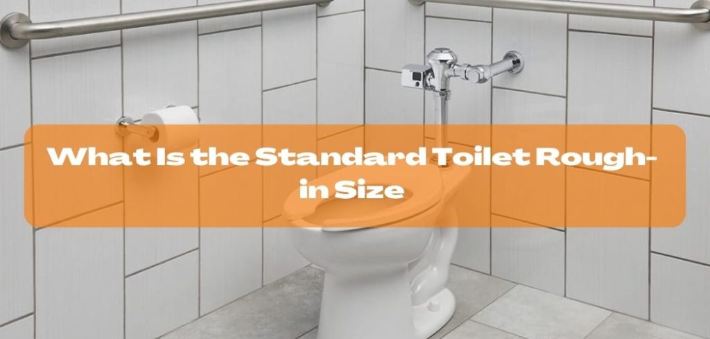 What Is the Standard Toilet Rough in Size
