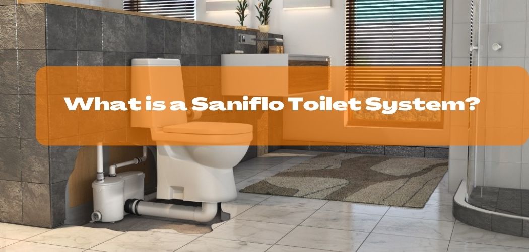 What is a Saniflo Toilet System