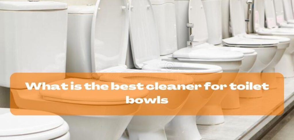 What is the best cleaner for toilet bowls