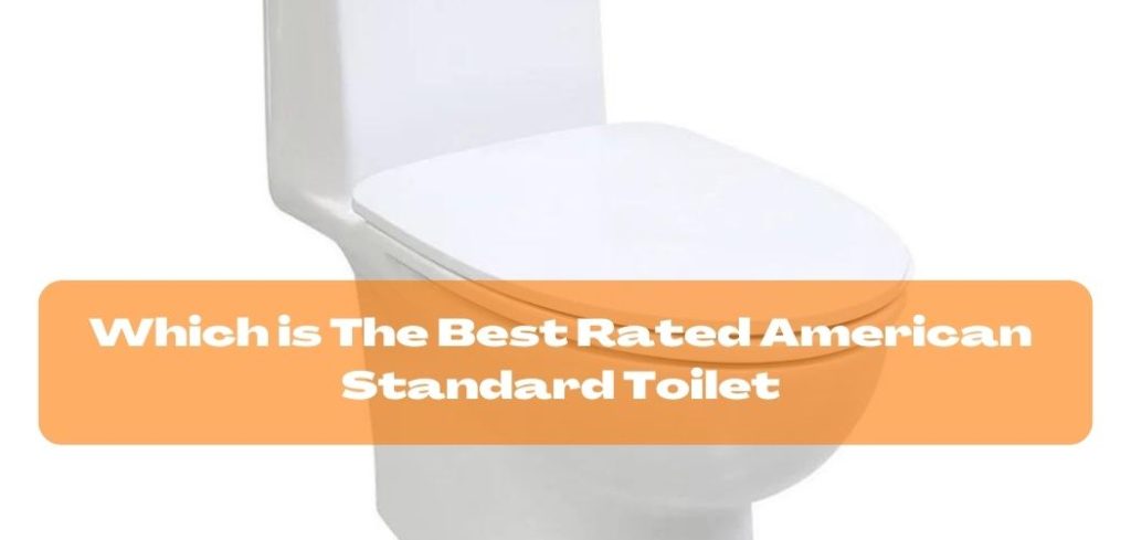 Which is The Best Rated American Standard Toilet