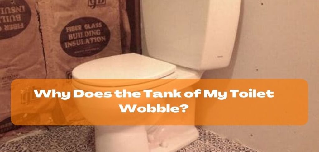 Why Does the Tank of My Toilet Wobble