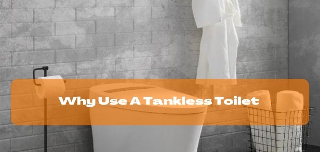 Why Use A Tankless Toilet