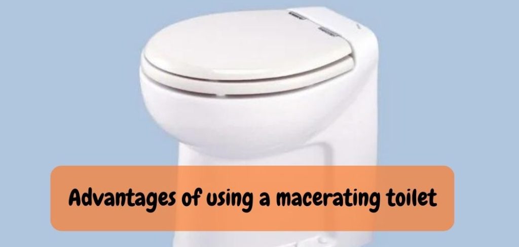 Advantages of using a macerating toilet