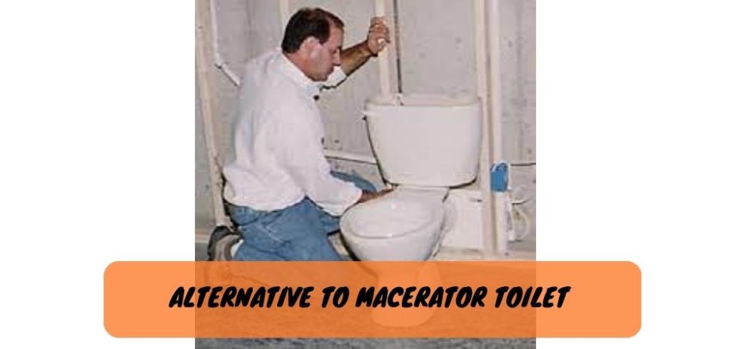 Alternative to Macerator Toilet