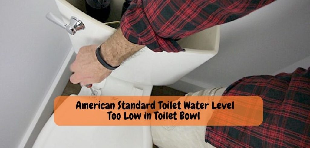 American Standard Toilet Water Level Too Low in Toilet Bowl
