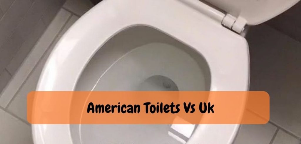 American Toilets Vs Uk