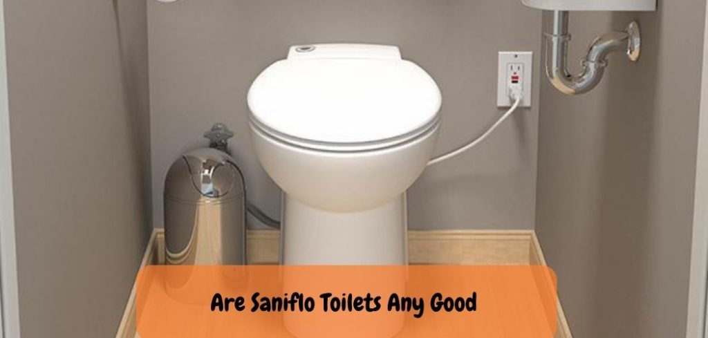 Are Saniflo Toilets Any Good