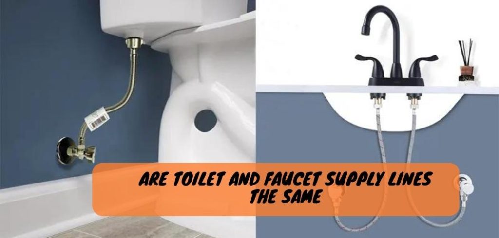 Are Toilet And Faucet Supply Lines the Same