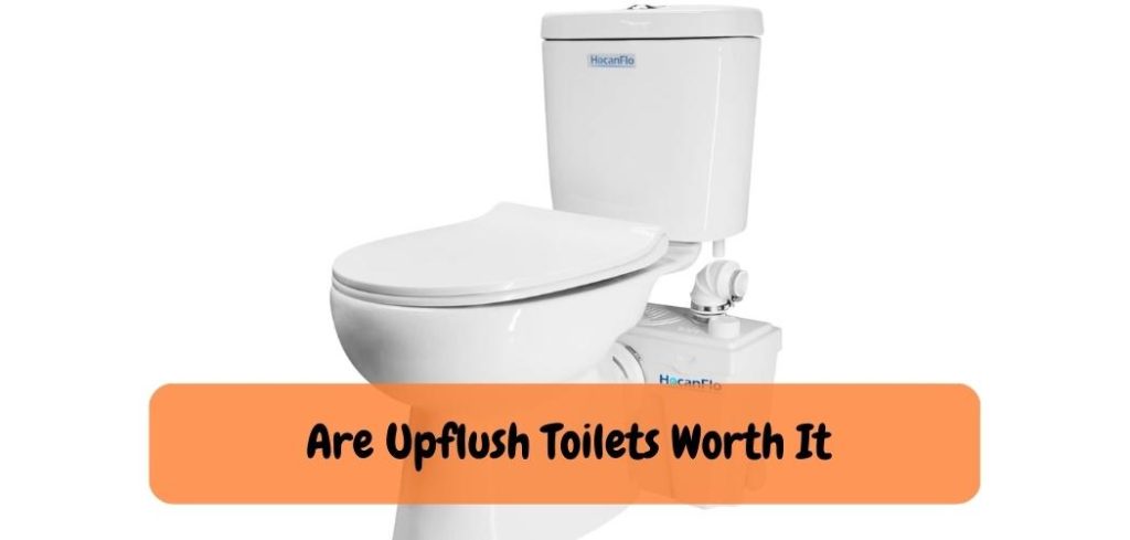 Are Upflush Toilets Worth It