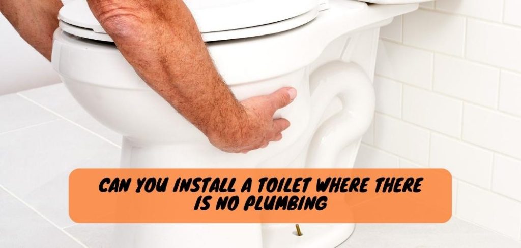 Can You Install a Toilet Where There is No Plumbing