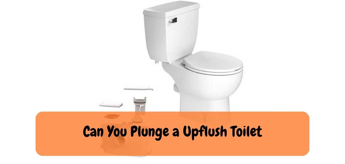 Can You Plunge a Upflush Toilet
