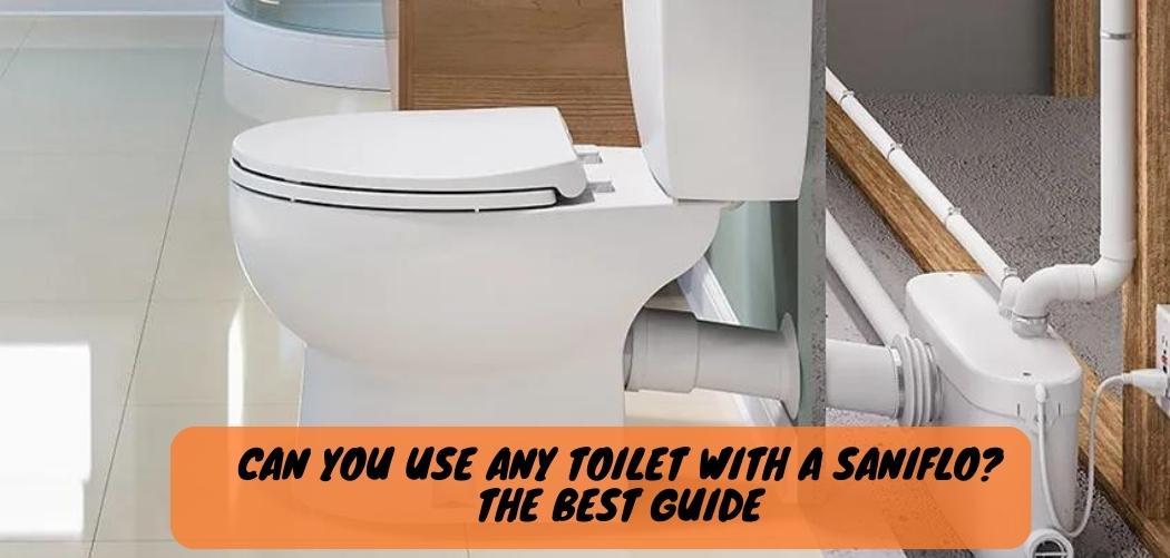 Can You Use Any Toilet With a Saniflo The Best Guide