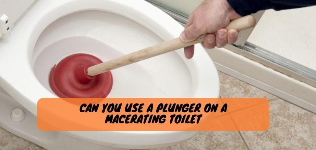 Can You Use a Plunger on a Macerating Toilet 1
