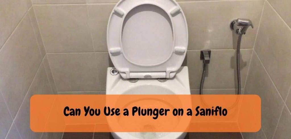 Can You Use a Plunger on a Saniflo