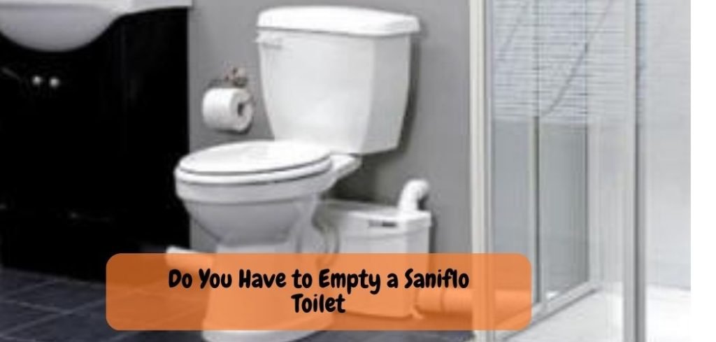 Do You Have to Empty a Saniflo Toilet